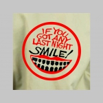 IF YOU GOT ANY LAST NIGHT - SMILE!   pánske tričko materiál 100% bavlna značka Fruit of The Loom